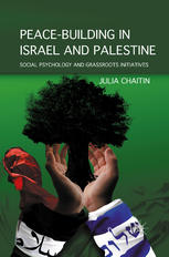 Peacebuilding In Israel And Palestine Social Psychology And Grassroots Initiatives Julia Chaitin Auth