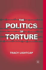The Politics Of Torture Tracy Lightcap Auth