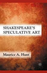 Shakespeares Speculative Art Maurice A Hunt Auth