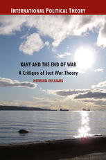 Kant And The End Of War A Critique Of Just War Theory Howard Williams Auth