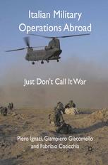 Italian Military Operations Abroad Just Dont Call It War Piero Ignazi