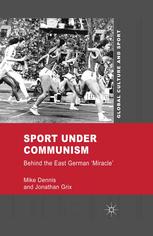 Sport Under Communism Behind The East German Miracle Mike Dennis