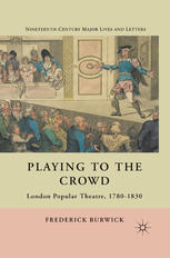 Playing To The Crowd London Popular Theatre 17801830 Frederick Burwick Auth
