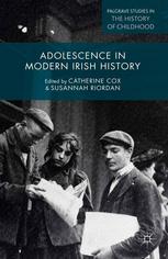 Adolescence In Modern Irish History Catherine Cox Susannah Riordan Eds