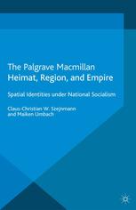 Heimat Region And Empire Spatial Identities Under National Socialism Clauschristian W Szejnmann