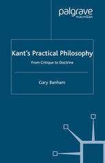 Kants Practical Philosophy From Critique To Doctrine 1st Edition Gary Banham Auth