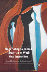 Negotiating Gendered Identities At Work Place Space And Time Susan Halford