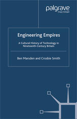 Engineering Empires A Cultural History Of Technology In Nineteenthcentury Britain 1st Edition Ben Marsden