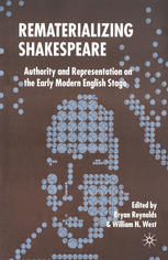 Rematerializing Shakespeare Authority And Representation On The Early Modern English Stage Bryan Reynolds