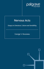 Nervous Acts Essays On Literature Culture And Sensibility 1st Edition George S Rousseau Auth