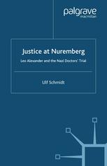 Justice At Nuremberg Leo Alexander And The Nazi Doctors Trial 1st Edition Ulf Schmidt Auth