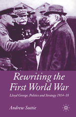 Rewriting The First World War Lloyd George Politics And Strategy 19141918 Andrew Suttie Auth