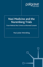 Nazi Medicine And The Nuremberg Trials From Medical War Crimes To Informed Consent 1st Edition Paul Julian Weindling Auth