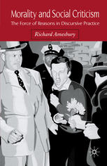 Morality And Social Criticism The Force Of Reasons In Discursive Practice Richard Amesbury Auth