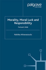 Morality Moral Luck And Responsibility Fortunes Web Nafsika Athanassoulis Auth