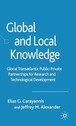 Global And Local Knowledge Glocal Transatlantic Publicprivate Partnerships For Research And Technological Development Elias G Carayannis