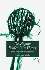 Developing Ecofeminist Theory The Complexity Of Difference Erika Cudworth Auth
