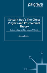 Satyajit Rays The Chess Players And Postcolonial Theory Culture Labour And The Value Of Alterity Reena Dube Auth