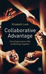 Collaborative Advantage How Organizations Win By Working Together Elizabeth Lank Auth
