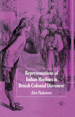 Representations Of Indian Muslims In British Colonial Discourse Alex Padamsee Auth