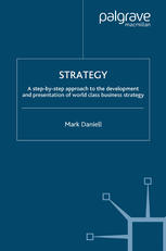 Strategy A Stepbystep Approach To Development And Presentation Of World Class Business Strategy Mark Daniell Auth