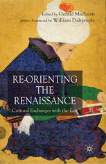 Reorienting The Renaissance Cultural Exchanges With The East Gerald Maclean Eds