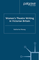 Womens Theatre Writing In Victorian Britain 1st Edition Katherine Newey Auth