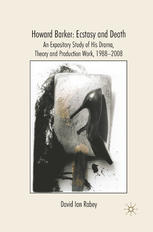 Howard Barker Ecstasy And Death An Expository Study Of His Drama Theory And Production Work 19882008 David Ian Rabey Auth
