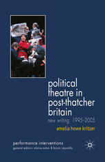 Political Theatre In Postthatcher Britain New Writing 19952005 Amelia Howe Kritzer Auth