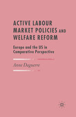 Active Labour Market Policies And Welfare Reform Europe And The Us In Comparative Perspective Anne Daguerre Auth