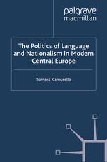 The Politics Of Language And Nationalism In Modern Central Europe Tomasz Kamusella Auth