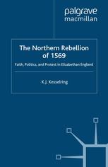 The Northern Rebellion Of 1569 Faith Politics And Protest In Elizabethan England K J Kesselring Auth