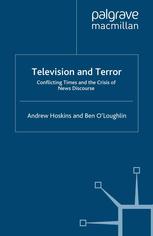 Television And Terror Conflicting Times And The Crisis Of News Discourse 1st Edition Andrew Hoskins
