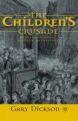 The Childrens Crusade Medieval History Modern Mythistory Gary Dickson Auth