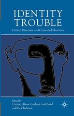Identity Trouble Critical Discourse And Contested Identities Carmen Rosa Caldascoulthard