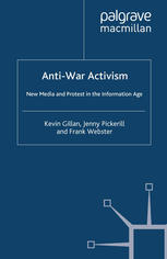 Antiwar Activism New Media And Protest In The Information Age 1st Edition Kevin Gillan