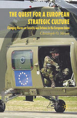 The Quest For A European Strategic Culture Changing Norms On Security And Defence In The European Union Christoph O Meyer Auth