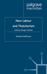 New Labour And Thatcherism Political Change In Britain 1st Edition Richard Heffernan Auth