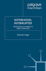 Sisterhood Interrupted From Radical Women To Grrls Gone Wild 1st Edition Deborah Siegel Auth