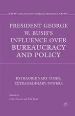 President George W Bushs Influence Over Bureaucracy And Policy Extraordinary Times Extraordinary Powers Colin Provost