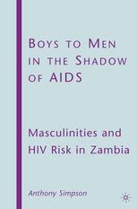 Boys To Men In The Shadow Of Aids Masculinities And Hiv Risk In Zambia Anthony Simpson Auth