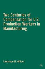Two Centuries Of Compensation For Us Production Workers In Manufacturing Lawrence H Officer Auth