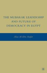 The Mubarak Leadership And Future Of Democracy In Egypt Alaa Aldin Arafat Auth