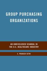 Group Purchasing Organizations An Undisclosed Scandal In The Us Healthcare Industry S Prakash Sethi Auth