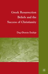 Greek Resurrection Beliefs And The Success Of Christianity Dag Istein Endsj Auth