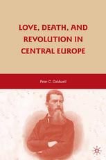Love Death And Revolution In Central Europe Ludwig Feuerbach Moses Hess Louise Dittmar Richard Wagner Peter C Caldwell