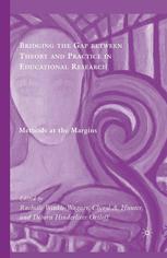 Bridging The Gap Between Theory And Practice In Educational Research Methods At The Margins Rachelle Winklewagner