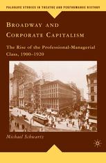 Broadway And Corporate Capitalism The Rise Of The Professionalmanagerial Class 19001920 Michael Schwartz Auth
