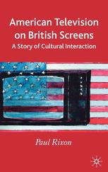 American Television On British Screens A Story Of Cultural Interaction Paul Rixon Auth