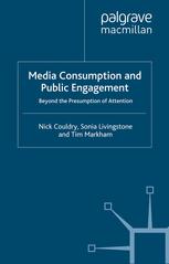 Media Consumption And Public Engagement Beyond The Presumption Of Attention 1st Edition Nick Couldry